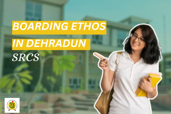 Boarding Ethos in Dehradun: Shri Ram Centennial School's