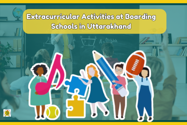 Extracurricular Activities at Boarding Schools in Uttarakhand