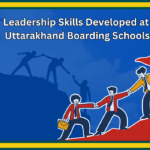 How Boarding Schools in Uttarakhand Foster Leadership Skills in Students