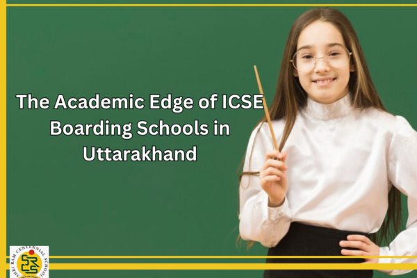 The Academic Edge of ICSE Boarding Schools in Uttarakhand