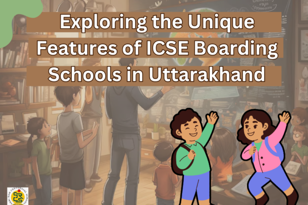 Exploring the Unique Features of ICSE Boarding Schools in Uttarakhand