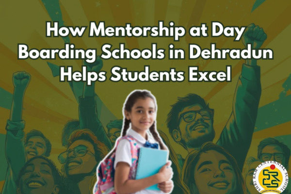 How Mentorship at Day Boarding Schools in Dehradun Helps Students Excel