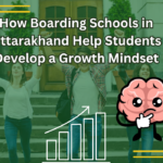 How Boarding Schools in Uttarakhand Help Students Develop a Growth Mindset