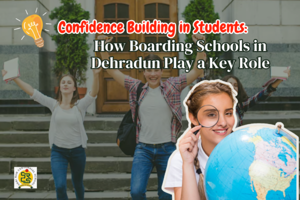 Confidence Building in Students How Boarding Schools in Dehradun Play a Key Role