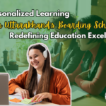 Personalized Learning in Uttarakhand's Boarding Schools: Redefining Education Excellence