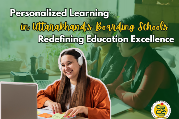 Personalized Learning in Uttarakhand's Boarding Schools: Redefining Education Excellence