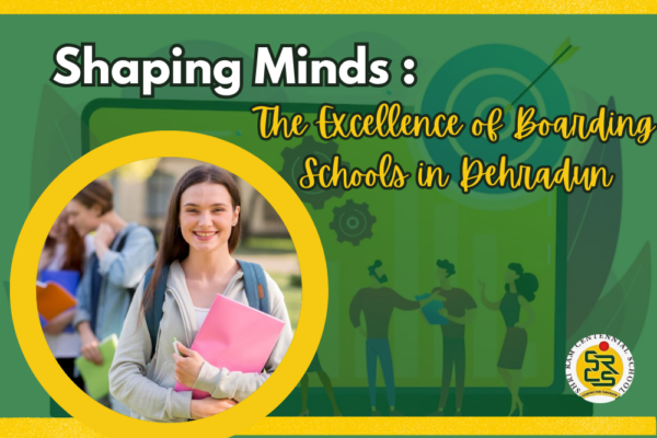 Shaping Minds: The Excellence of Boarding Schools in Dehradun