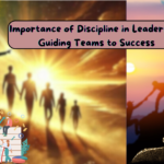 Importance of Discipline in Leadership: Guiding Teams to Success