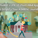 Student’s Life: 10 Must-Have Apps to Simplify Your Academic Journey