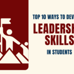 Top 10 Ways to Develop Leadership Skills in Students