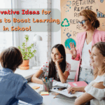 5 Innovative Ideas for Students to Boost Learning in School