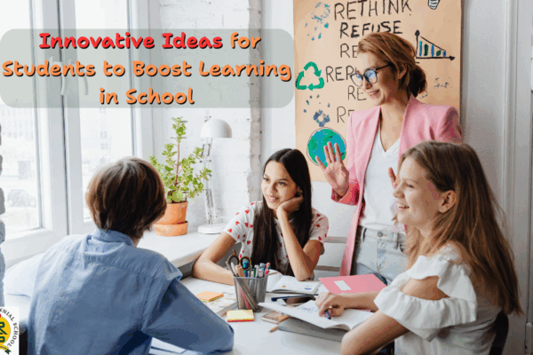 5 Innovative Ideas for Students to Boost Learning in School