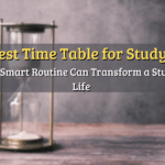 Best Time Table for Study: How a Smart Routine Can Transform a Student’s Life