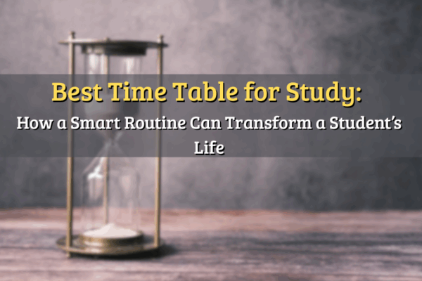 Best Time Table for Study: How a Smart Routine Can Transform a Student’s Life Best Time Table for Study: How a Smart Routine Can Transform a Student’s Life