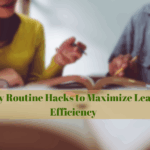 7 Study Routine Hacks to Maximize Learning Efficiency