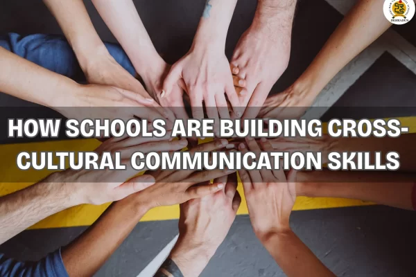 How Schools Are Building Cross-Cultural Communication Skills